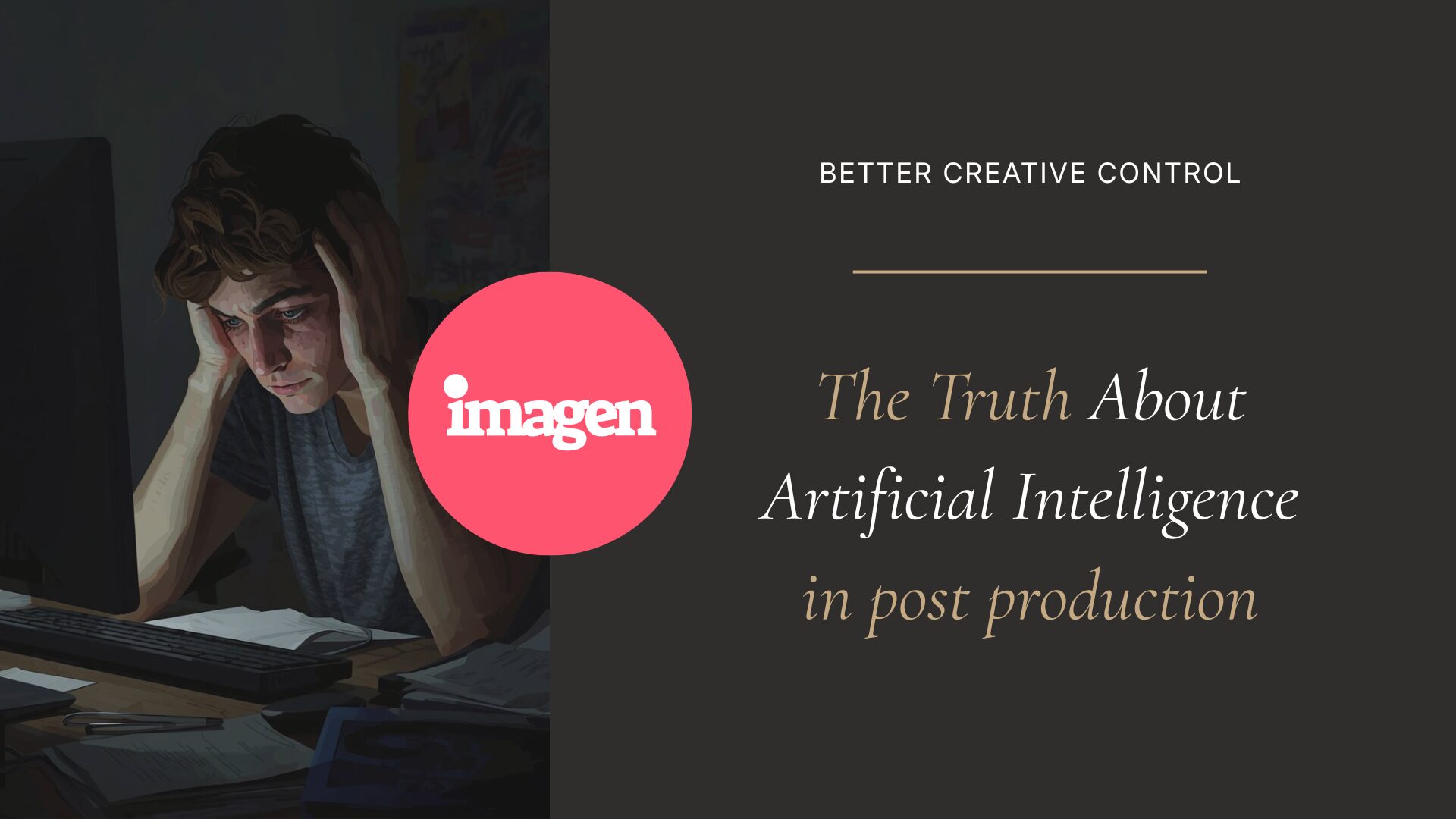 The Truth About AI in Post-Production: It’s Not Taking Control Away. It’s Giving It Back.